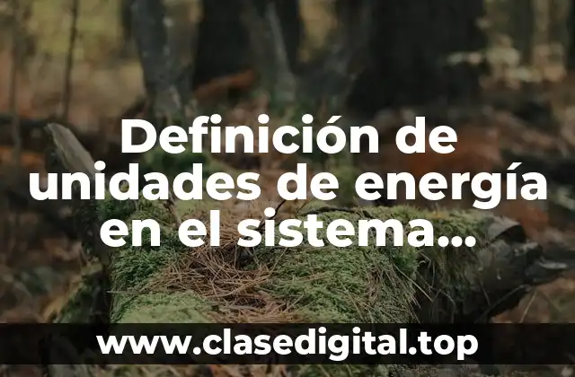 Definición de unidades de energía en el sistema internacional