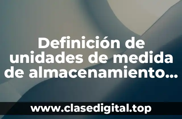 Definición de unidades de medida de almacenamiento digital
