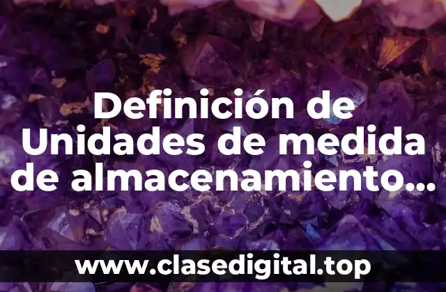 Definición de Unidades de medida de almacenamiento y procesamiento