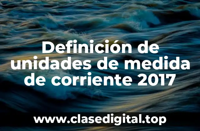 Definición técnica de unidades de medida de corriente