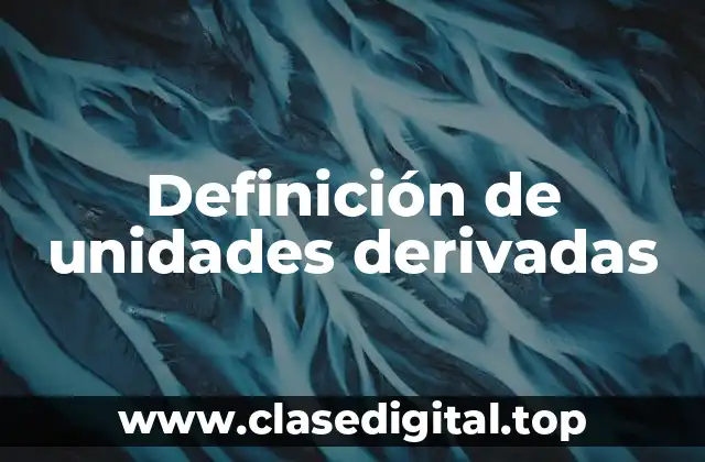Ejemplos de unidades derivadas