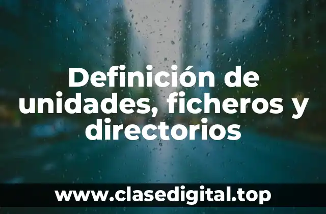Definición de unidades, ficheros y directorios