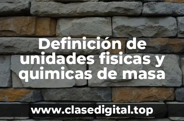 Definición técnica de unidad física y química de masa