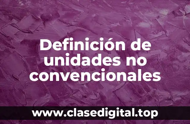 Definición de unidades no convencionales