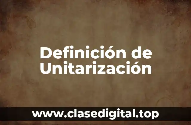 Definición de Unitarización