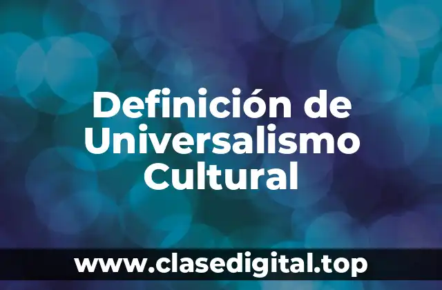 Definición de Universalismo Cultural