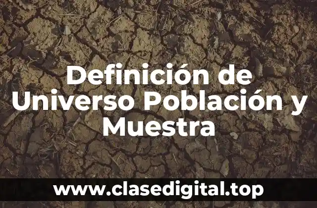 Definición de Universo Población y Muestra