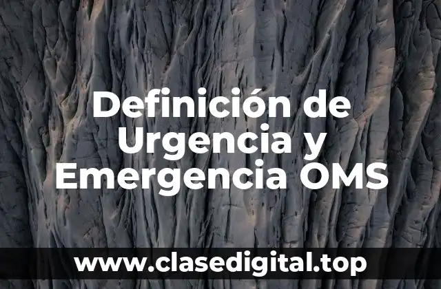 Definición de Urgencia y Emergencia OMS