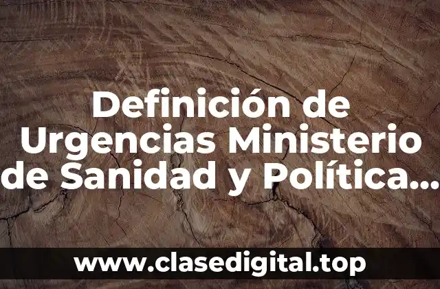 Definición de Urgencias Ministerio de Sanidad y Política Social