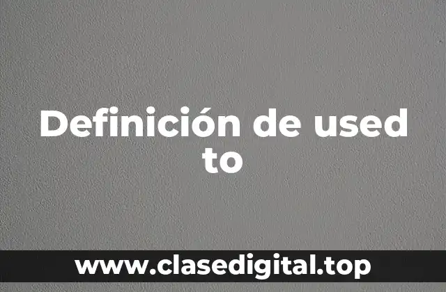 Definición de used to