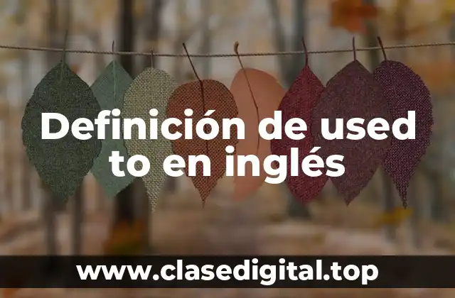 Definición de used to en inglés