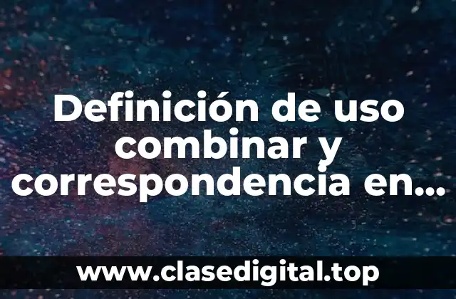 Definición de uso combinar y correspondencia en Word