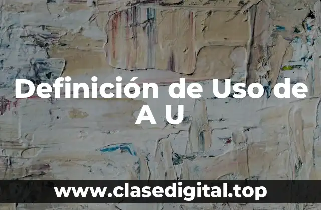 Definición de Uso de A U