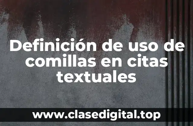 Definición de uso de comillas en citas textuales