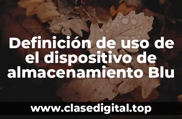 Definición de uso de el dispositivo de almacenamiento Blu