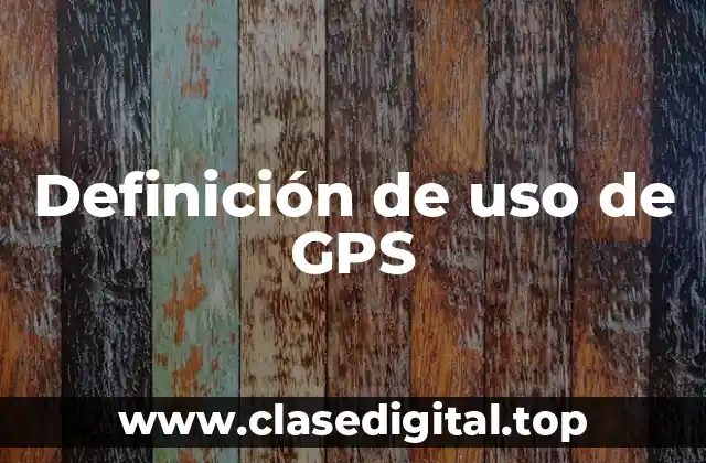Definición de uso de GPS