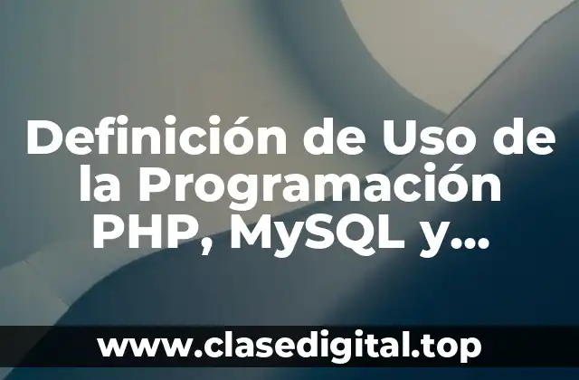 Definición de Uso de la Programación PHP, MySQL y Bootstrap