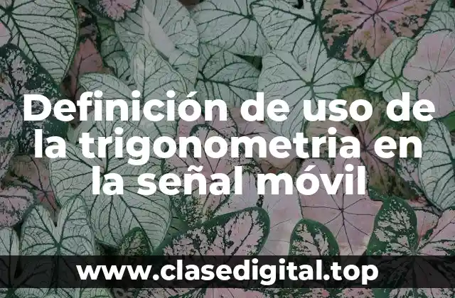 Definición de uso de la trigonometria en la señal móvil