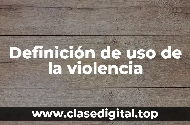 Definición de uso de la violencia