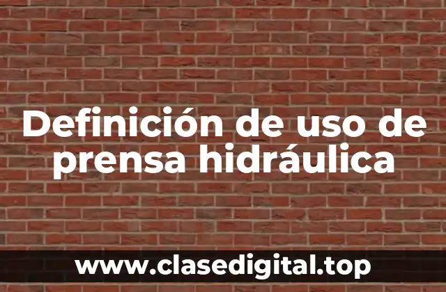 Definición de uso de prensa hidráulica