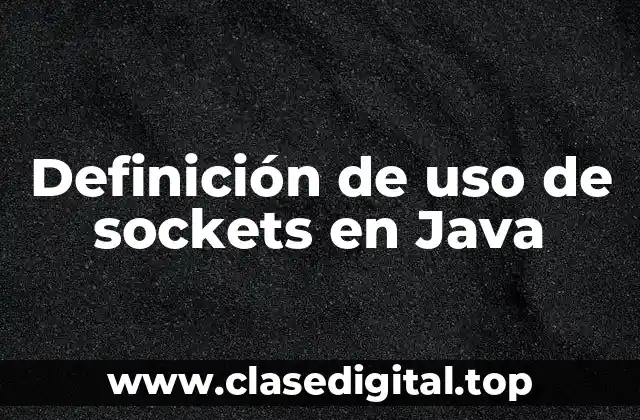 Definición de uso de sockets en Java