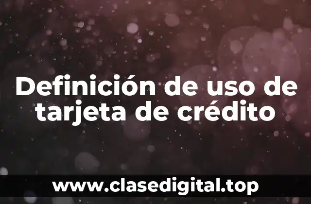 Definición de uso de tarjeta de crédito