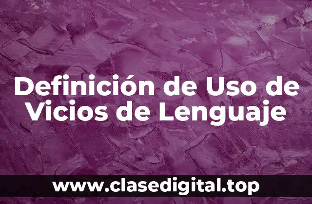 Definición de Uso de Vicios de Lenguaje