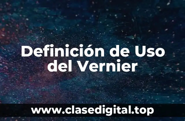 Definición de Uso del Vernier