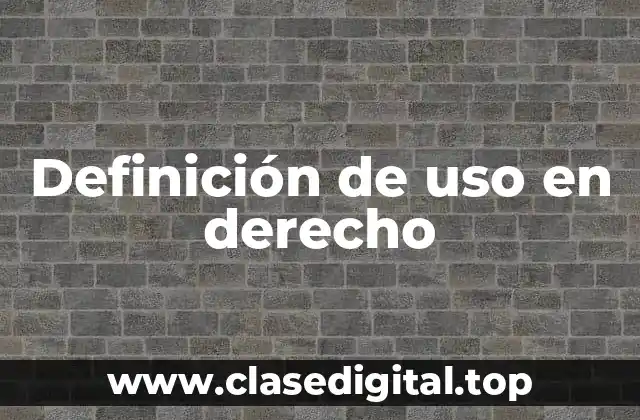 Definición de uso en derecho