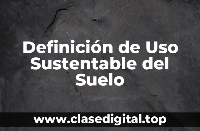 Definición de Uso Sustentable del Suelo