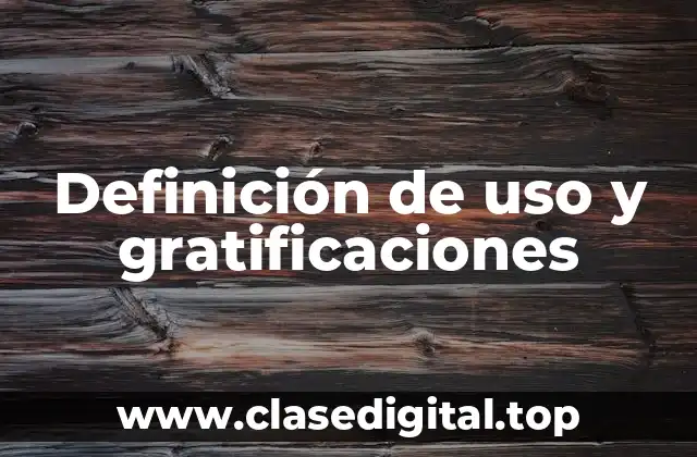 Definición de uso y gratificaciones