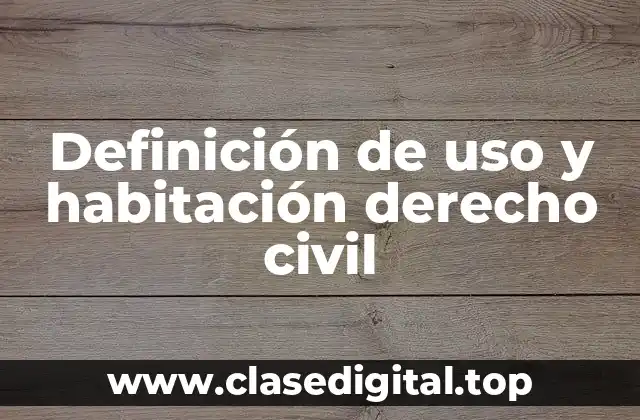 Definición de uso y habitación derecho civil