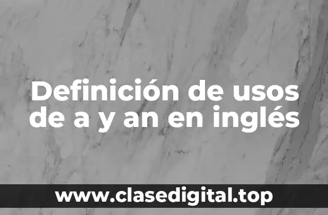 Ejemplos de usos de a y an en inglés