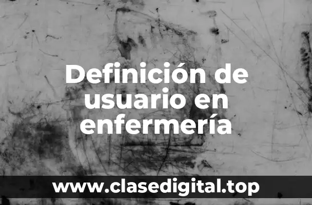 Definición de usuario en enfermería