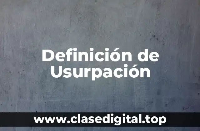 Definición de Usurpación