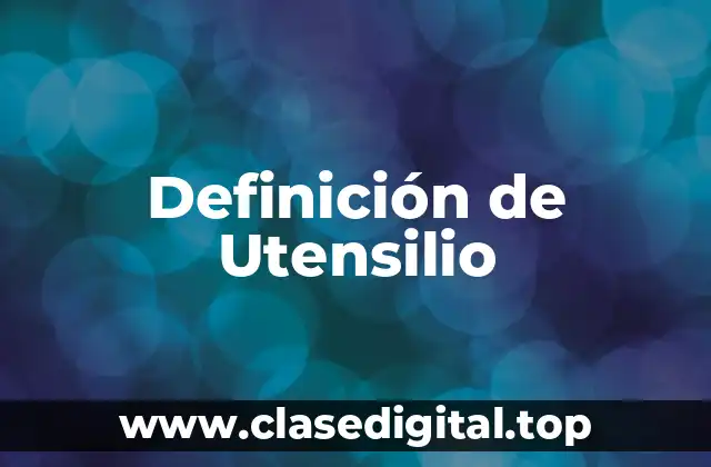 Definición de Utensilio