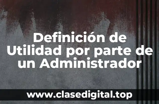 Definición de Utilidad por parte de un Administrador