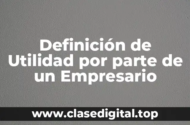 Definición de Utilidad por parte de un Empresario
