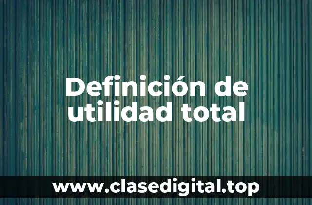 Definición de utilidad total