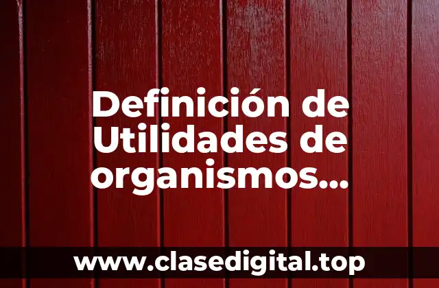 Definición de Utilidades de organismos descentralizados materia fiscal