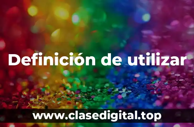 Definición de utilizar