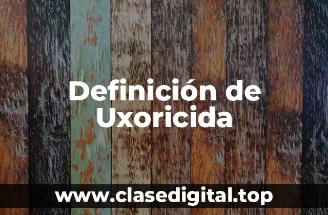 Definición de Uxoricida