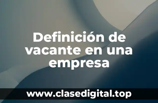 Definición de vacante en una empresa