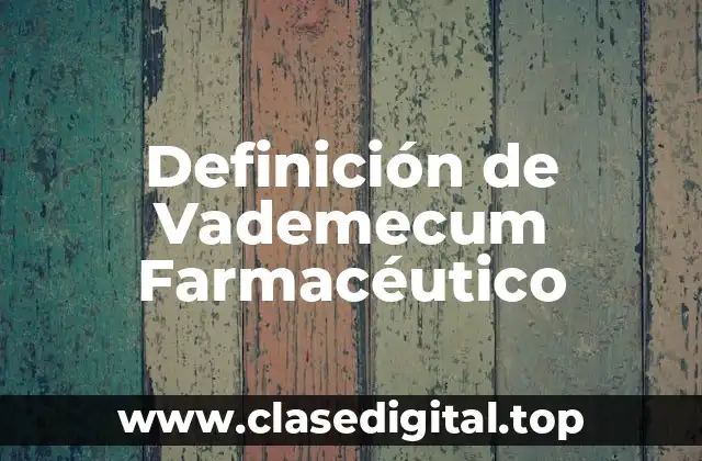 Definición de Vademecum Farmacéutico
