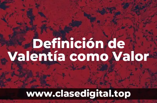 Definición de Valentía como Valor