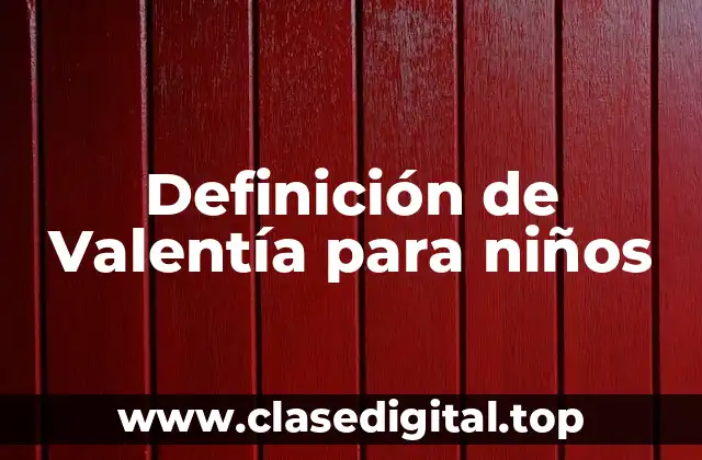 Definición de Valentía para niños
