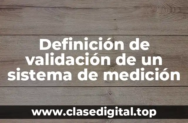 Definición de validación de un sistema de medición