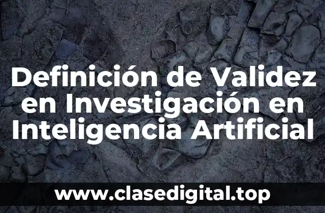 Definición de Validez en Investigación en Inteligencia Artificial