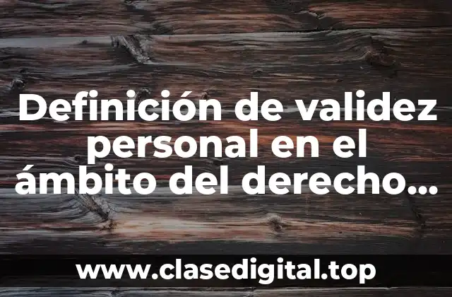 Definición de validez personal en el ámbito del derecho penal