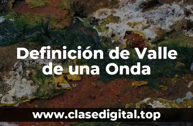 Definición técnica de Valle de una Onda